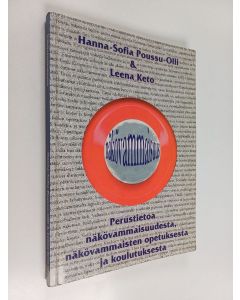 Kirjailijan Hanna-Sofia Poussu-Olli käytetty kirja Näkövammaisuus : perustietoa näkövammaisuudesta, näkövammaisuuden opetuksesta ja kuntoutuksesta