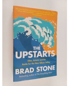 Kirjailijan Brad Stone käytetty kirja The upstarts : Uber, Airbnb and the battle for the New Silicon Valley