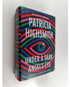 Kirjailijan Patricia Highsmith käytetty kirja Under a dark angel's eye : the selected stories of Patricia Highsmith
