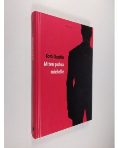 Kirjailijan Tomi Kontio käytetty kirja Miten puhua miehelle