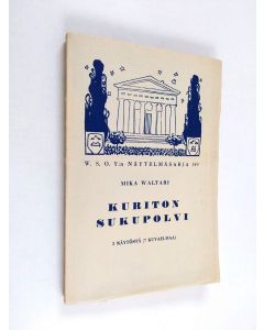 Kirjailijan Mika Waltari käytetty kirja Kuriton sukupolvi : vakava komedia : 3 näytöstä (7 kuvaelmaa) (lukematon, UUDENVEROINEN)