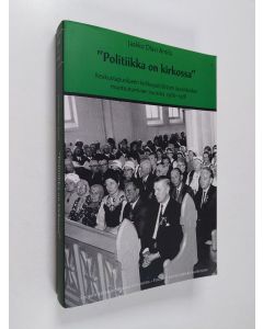 Kirjailijan Jaakko Olavi Antila käytetty kirja "Politiikka on kirkossa" : keskustapuolueen kirkkopoliittisten tavoitteiden muotoutuminen vuosina 1966-1978