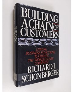 Kirjailijan Richard J. Schonberger käytetty kirja Building a chain of customers : linking business functions to create the world class company