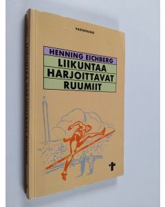 Kirjailijan Henning Eichberg käytetty kirja Liikuntaa harjoittavat ruumiit : kohti ruumiin ja urheilun uutta sosiaalitiedettä