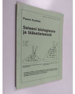 Kirjailijan Paavo Kurkela käytetty kirja Seleeni biologiassa ja lääketieteessä : seleenin, siihen liittyvien mineraalien, hapettavien tekijöiden ja raskaiden metallien keskinäiset suhteet elinympäristössä, vedessä, elintarvikkeissa ja elimistössä