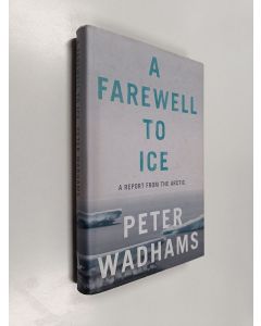 Kirjailijan Peter Wadhams käytetty kirja A farewell to ice