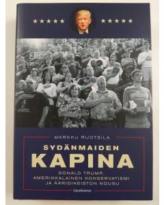 Kirjailijan Markku Ruotsila uusi kirja Sydänmaiden kapina : Donald Trump, amerikkalainen konservatismi ja äärioikeiston nousu (UUSI)