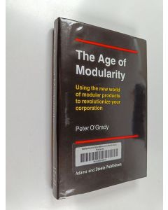 Kirjailijan Peter O'Grady käytetty kirja The age of modularity : using the new world of modular products to revolutionize your corporation