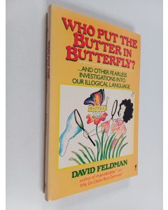 Kirjailijan David Feldman käytetty kirja Who Put The Butter In Butterfly? - ... And other Fearless Investigations into Our Illogical Language