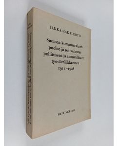 Kirjailijan Ilkka Hakalehto käytetty kirja Suomen kommunistinen puolue ja sen vaikutus poliittiseen ja ammatilliseen työväenliikkeeseen 1918-1928
