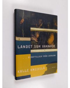 Kirjailijan Kalle Kniivilä käytetty kirja Landet som vaknade : berättelser från Ukraina - Berättelser från Ukraina