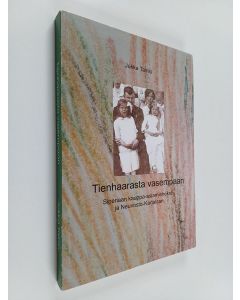 Kirjailijan Jukka Tainio käytetty kirja Tienhaarasta vasempaan : Siperiaan kauppa-asiamieheksi ja Neuvosto-Karjalaan