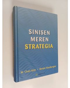 Kirjailijan w. Chan Kim & Renee Mauborgne käytetty kirja Sinisen meren strategia
