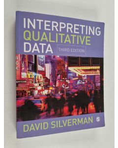 Kirjailijan David Silverman käytetty kirja Interpreting qualitative data : methods for analyzing talk, text and interaction