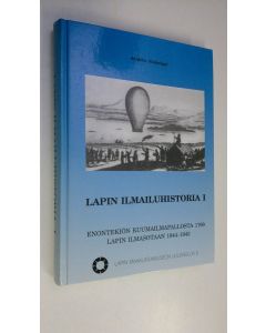 Kirjailijan Jaakko Alakulppi käytetty kirja Lapin ilmailuhistoria 1, Enontekiön kuumailmapallosta 1799, Lapin ilmasotaan 1944-1945