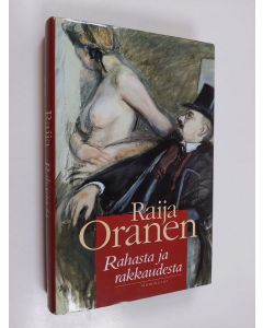 Kirjailijan Raija Oranen käytetty kirja Rahasta ja rakkaudesta (ERINOMAINEN)