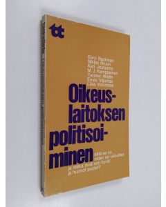 käytetty kirja Oikeuslaitoksen politisoiminen : mitä se on, miten se vaikuttaa ja mitkä ovat sen hyvät ja huonot puolet