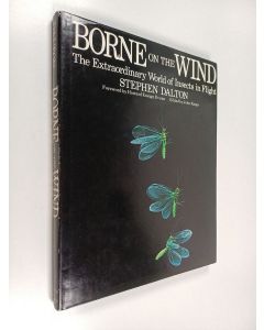 Kirjailijan Stephen Dalton käytetty kirja Borne on the wind : the extra-ordinary world of insects in flight