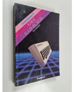Kirjailijan Tim Onosko käytetty kirja Kaikki kuusnelosesta : Commodore 64 - Commodore 64