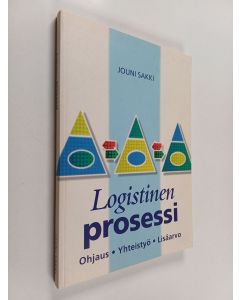 Kirjailijan Jouni Sakki käytetty kirja Logistinen prosessi : ohjaus, yhteistyö, lisäarvo