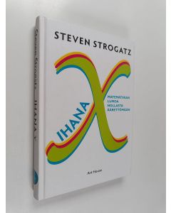 Kirjailijan Steven Strogatz käytetty kirja Ihana X : matematiikan lumoa nollasta äärettömään