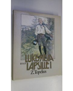 Kirjailijan Zacharias Topelius käytetty kirja Lukemisia lapsille Ensimmäinen osa