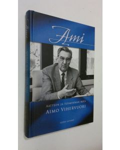 Kirjailijan Seppo Satamo käytetty kirja Ami : aatteen ja toiminnan mies : Aimo Vihervuori