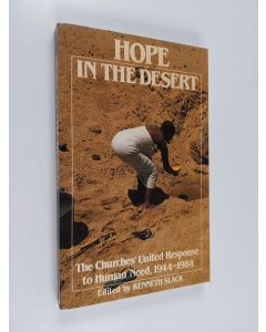 käytetty kirja Hope in the desert : the churches' united responce to human need, 1944-1984 : essays to mark the fortieth anniversary of the World Council of Churches' Commission on Inter-Church Aid, Refugee and World Service