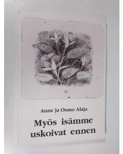 Kirjailijan Aune Alaja käytetty kirja Myös isämme uskoivat ennen