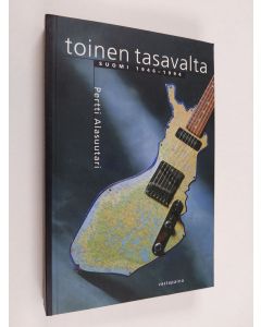 Kirjailijan Pertti Alasuutari käytetty kirja Toinen tasavalta : Suomi 1946-1994