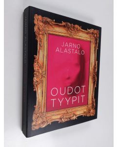 Kirjailijan Jarno Alastalo uusi kirja Oudot tyypit (UUDENVEROINEN)