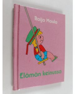 Kirjailijan Raija Maula käytetty kirja Elämän keinussa