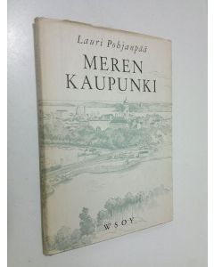 Kirjailijan Lauri Pohjanpää käytetty kirja Meren kaupunki : runoja