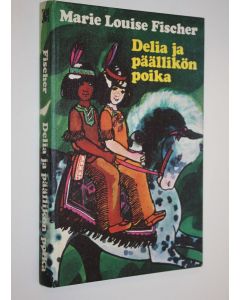 Kirjailijan Marie Louise Fischer käytetty kirja Delia ja päällikön poika