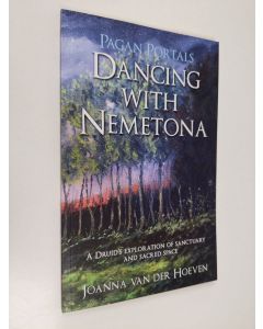 Kirjailijan Joanna Van Der Hoeven käytetty kirja Pagan Portals - Dancing with Nemetona - A Druid`s exploration of sanctuary and sacred space (ERINOMAINEN)