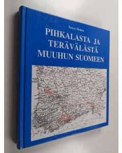 Kirjailijan Teuvo Moisio käytetty kirja Pihkalasta ja Terävälästä muuhun Suomeen : selvitys Viipurin mlk:n pohjoisten kylien asukkaiden evakkomatkoista ja sijoittumisesta sotien jälkeen sekä sotien aikana palveluksessa olleista miehistä ja naisista