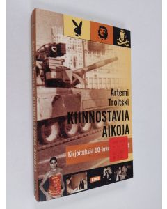 Kirjailijan Artemi Troitski käytetty kirja Kiinnostavia aikoja : kirjoituksia 1990-luvun Venäjältä
