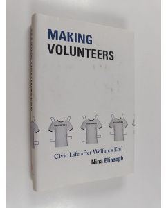 Kirjailijan Nina Eliasoph käytetty kirja Making volunteers : civic life after welfare's end