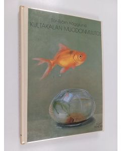 Kirjailijan Tor-Björn Hägglund käytetty kirja Kultakalan muodonmuutos ja muita esseitä