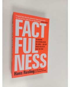 Kirjailijan Hans Rosling käytetty kirja Factfulness : ten reasons we're wrong about the world - and why things are better than you think