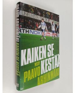 Kirjailijan Paavo Arhinmäki uusi kirja Kaiken se kestää : maajoukkuekannattajan tunnustukset (UUSI)