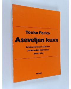 Kirjailijan Touko Perko käytetty kirja Aseveljen kuva : suhtautuminen Saksaan jatkosodan Suomessa 1941-1944