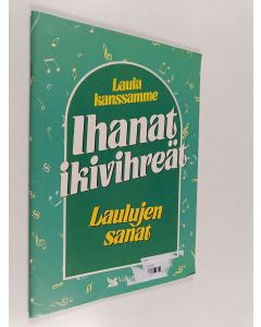 käytetty teos Ihanat ikivihreät : laulujen sanat : 120 unohtumatonta suosikkilaulua