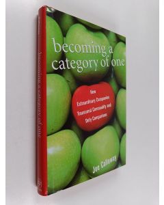 Kirjailijan Joe Calloway käytetty kirja Becoming a Category of One - How Extraordinary Companies Transcend Commodity and Defy Comparison