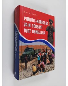 Kirjailijan Kai Myrberg käytetty kirja Pohjois-Koreassa vain porsaat ovat onnellisia