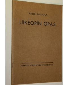 Kirjailijan Kalle Kalliola käytetty teos Liikeopin opas : ammatillisia kouluja varten