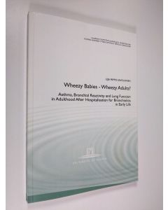 Kirjailijan Eija Piippo-Savolainen käytetty kirja Wheezy babies - wheezy adults? : Asthma, Bronchial Reactivity and Lung Function in Adulthood After Hospitalisation for Bronchiolitis in Early Life