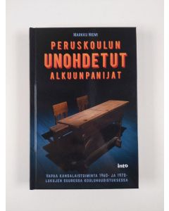Kirjailijan Markku Niemi uusi kirja Peruskoulun unohdetut alkuunpanijat (UUSI)