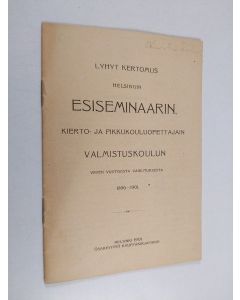 käytetty teos Lyhyt kertomus Helsingin esiseminaarin, kierto- ja pikkukouluopettajain valmistuskoulun viiden vuotisesta vaikutuksesta 1896-1901