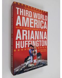 Kirjailijan Arianna Huffington käytetty kirja Third World America - How Our Politicians Are Abandoning the Average Citizen